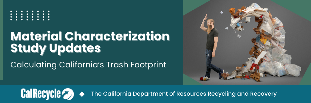 Material Characterization Study Updates - Calculating California's Trash Footprint