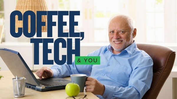 Coffee, Tech and You