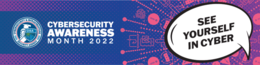 Cybersecurity Awareness Month 2022 theme: See Yourself In Cyber.