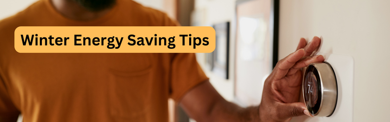 Image of person touching thermostat with text "Winter energy Saving Tips"