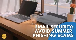 A laptop and a cup of coffee rest on a desk. Text reads: "Email Security: Avoid Summer Phishing Scams”