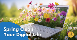 A laptop in a field with colorful flowers blooming from the screen, overlaid with the words “Spring Clean Your Digital Life” and the County logo.