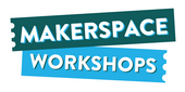 Makerspace Workshops