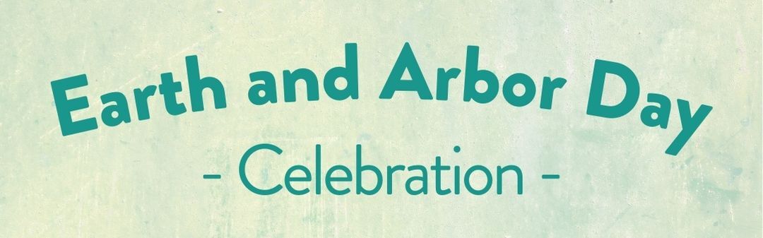 Earth and Arbor Day Celebration 2025
