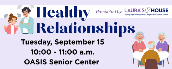 Graphic for Healthy Relationships presented by Laura's House on Tuesday September 15 from 10-11 a.m. at Oasis Senior Center 