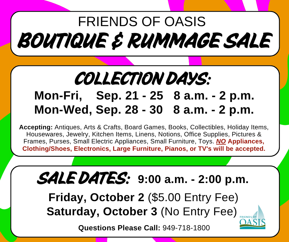 Oasis Rummage Sale collection September 28-30 8 am - 2pm sale dates October 2 $5 entry October 3 from 9am - 2pm Questions 949-718-1800