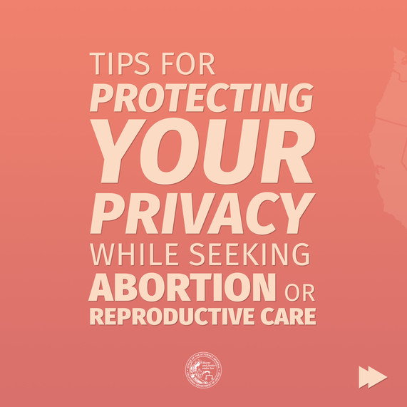 Tips for protecting your privacy while seeking abortion or reproductive care 