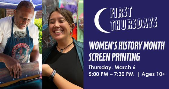 First Thursdays: Women’s History Month Screen Printing