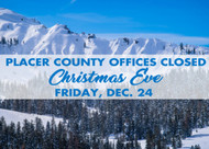 Placer County offices closed Christmas Eve Friday December 24