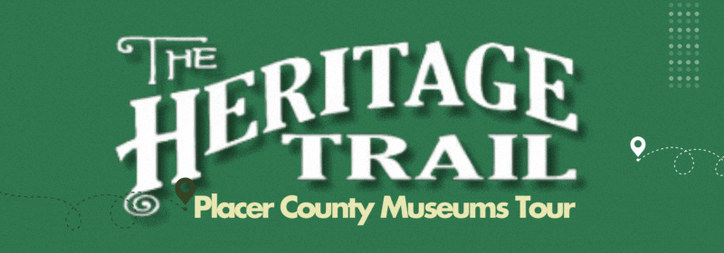 Heritage Trail Placer County Museums Tour. Free Admission