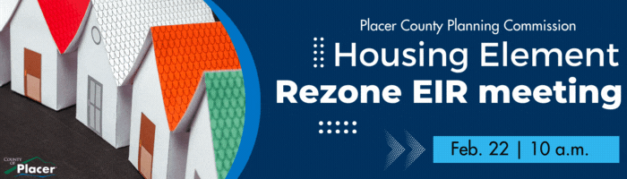 Placer County Planning Commission hosts Housing Element Rezone EIR meeting on Feb. 22 at 10 a.m. Click for details
