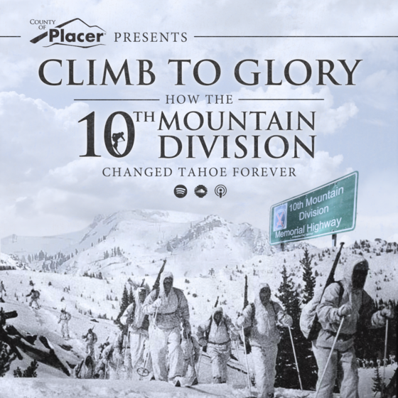 Placer County presents Climb to Glory. How the 10th Mountain Division changed Tahoe forever