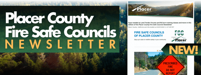 Placer County Fire Safe Councils Newsletter. News, services, meetings, events, clinics. Stay informed. Subscriber now!