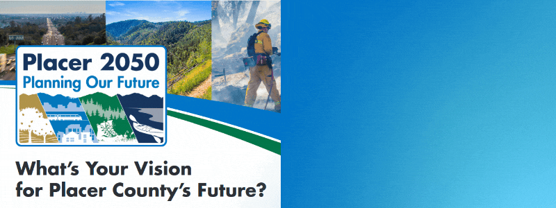 Placer 2050 banner showing the plan update logo and text: What's your vision for Placer County's Future