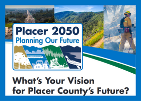 A graphic with landscapes and a firefighter with the words Placer 2050 and a tag line “What’s your vision for Placer County’s future?”