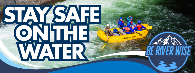 A group of six people sitting in a river raft. Text reads: Stay safe on the water. Be river wise.
