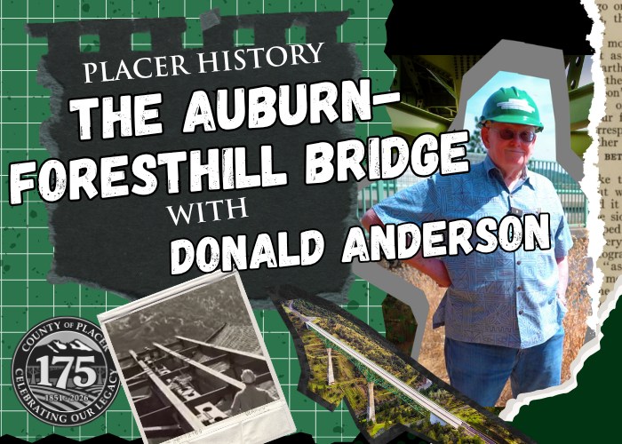 Collage of Donald Anderson and Foresthill photos and cutouts with text: Placer History the Auburn-Foresthill Bridge.