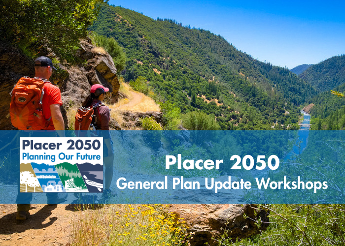 Two hikers walking along the American River canyon with Placer 2050 logo and text Placer 2050 General Plan update Workshops