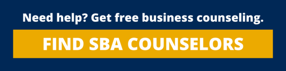 Need help? Get free business counseling. Click here to Find SBA Counselors