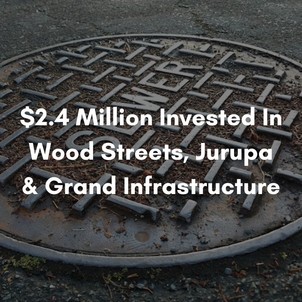 $2.4 Million invested in Wood Streets, Jurupa, and Grand infrastructure