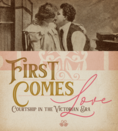 First Comes Love: Courtship in the Victorian Era