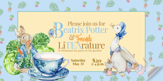 Graphic for LiTEArature event featuring Beatrix Potter and her animal friends takes place on Saturday May 31 at 2-4 p.m. Tickets are $20 per person 