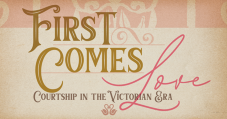 First Comes Love: Courtship in the Victorian Era