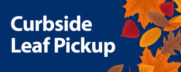 Photo graphic with text that reads, "Curbside Leaf pickup." Autumn leaves decorate the corners of the graphic.