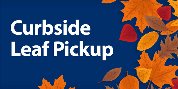 Photo graphic with text that reads, "Curbside Leaf pickup." Autumn leaves decorate the corners of the graphic.