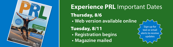Experience PRL Important Dates. Thursday, 8/6: Web version available online. Tuesday, 8/11: Registration begins, magazine mailed.
