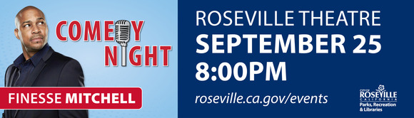 Comedy Night. Finesse Mitchell. Roseville Theatre, Sept. 25, 8 p.m. Roseville.ca.gov/events