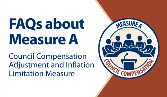 "FAQs about Measure A. Council Compensation Adjustment and Inflation Limitation Measure"