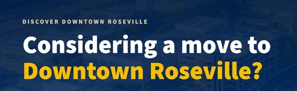 Considering a move to Downtown Roseville?