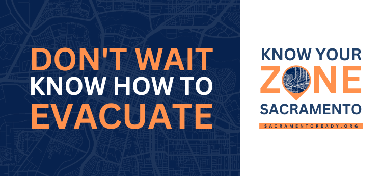 Don't Wait Know How to Evacuate! Know Your Zone Sacramento