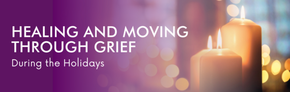 Healing and Moving Through Grief During the Holidays