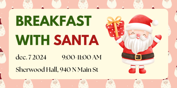 Breakfast with Santa - dec. 7 2024 - 9:00-11:00 AM - Sherwood Hall, 940 N Main St