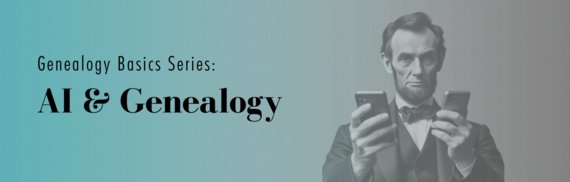 Genealogy Basics Series: AI & Genealogy