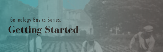 Genealogy Basics Series: Getting Started