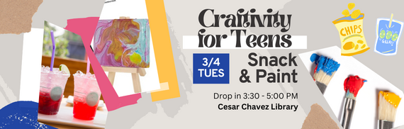 Craftivity for Teens: Snack & Paint - 3/4 TUES Drop in 3:30 - 5 PM @ Cesar Chavez Library