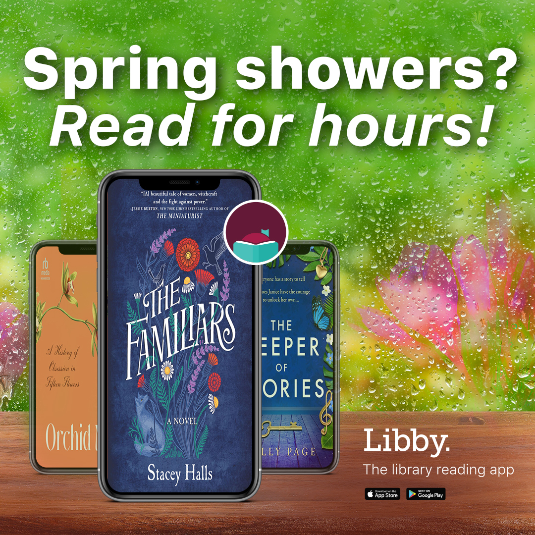 Spring showers? Read for hours! Libby. The library reading app - Available in the App Store and Google Play Store