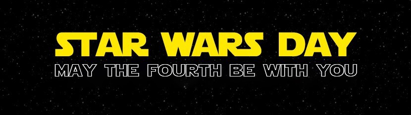 Star Wars Day: May the Fourth Be With You
