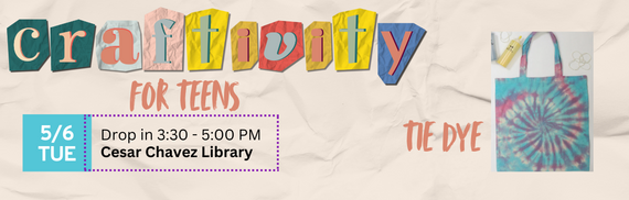 Craftivity for Teens: Tie-Dye - 5/6 TUE Drop in 3:30 - 5:00 PM @ Cesar Chavez Library
