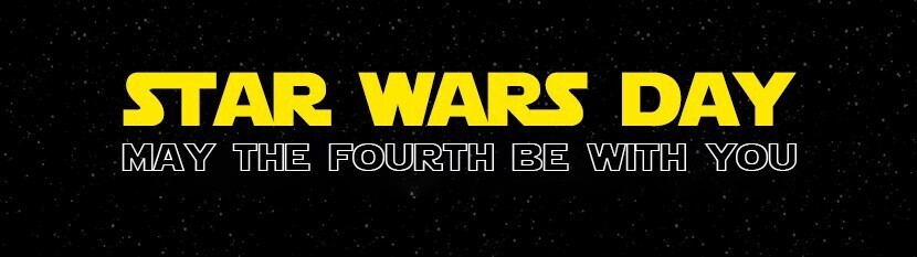 Star Wars Day: May the Fourth Be With You