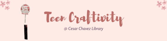 Teen Craftivity @ Cesar Chavez Library