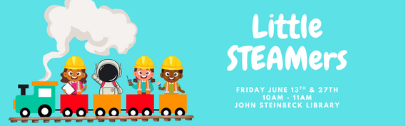 Little STEAMers - Friday June 13th & June 27th 10AM - 11AM John Steinbeck Library