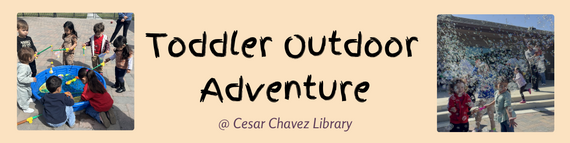 Toddler Outdoor Adventure @ Cesar Chavez Library