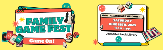 Family Game Fest - Game On! Saturday, June 28, 2025 11 AM - 1 PM @ John Steinbeck Library