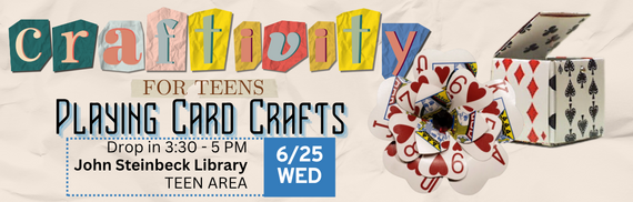 Craftivity for Teens: Playing Card Crafts Wed 6/25 drop-in 3:30-5PM @ John Steinbeck Library Teen Area