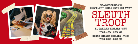 be a meddling kid don't let the bad guys get away sleuth troop el gabilan library sat 7/12,1:00-3:00pm cesar chavez library-tues 7/15, 3:30 - 5:30pm