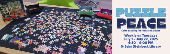 Puzzle Peace calm puzzling for teens and adults weekly on Tuesdays July 1-July 22,2025 4:30pm-6:00pm @ John Steinbeck Library